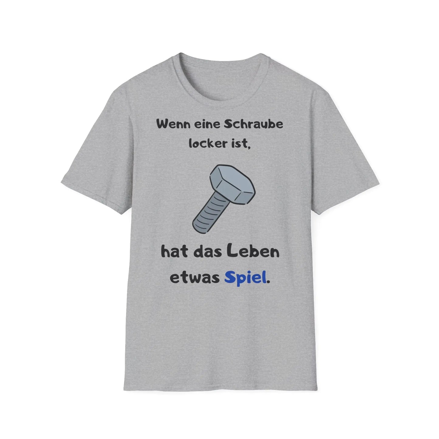 Wenn eine Schraube locker ist, hat das Leben etwas Spiel | Unisex Softstyle Tee - So ist Leben