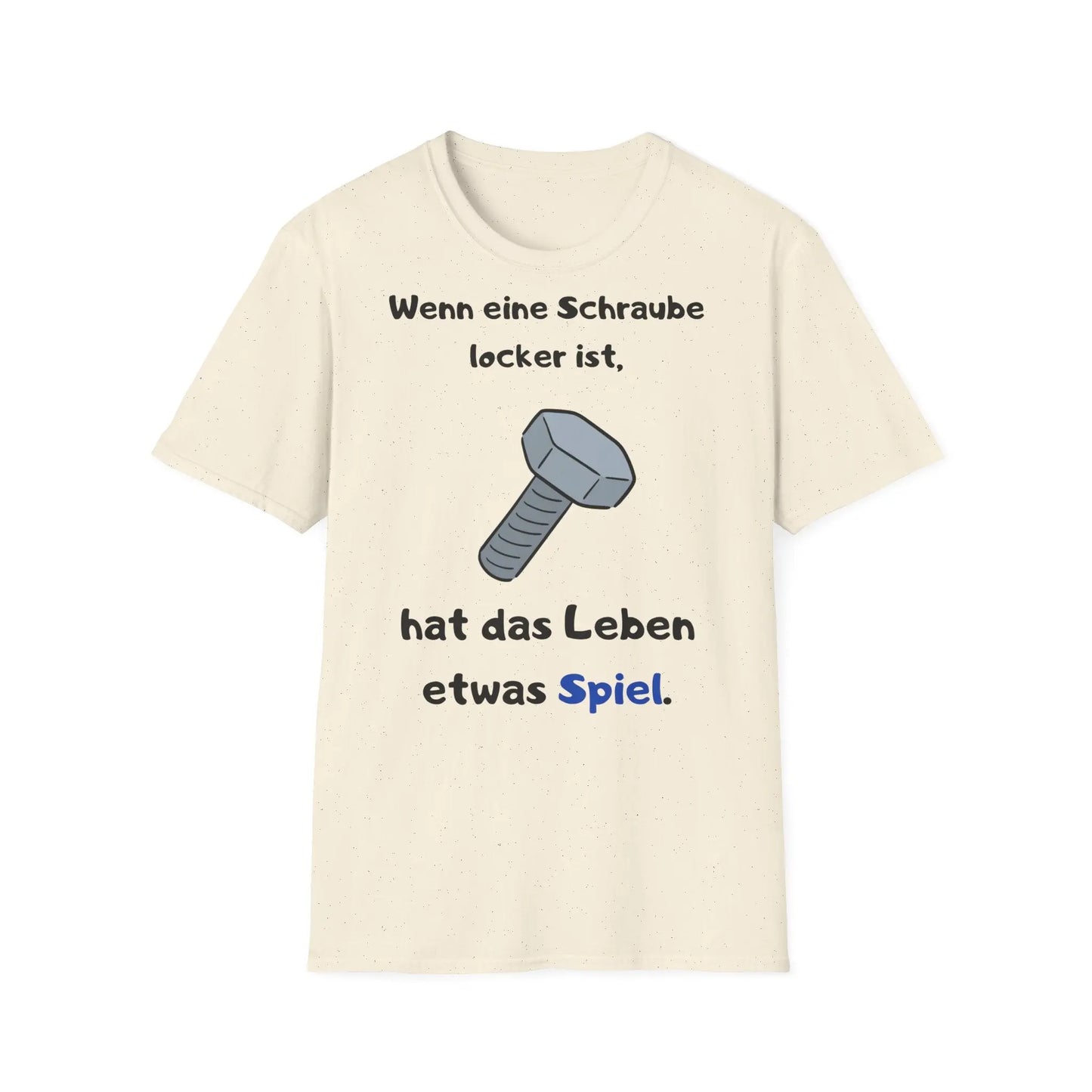 Wenn eine Schraube locker ist, hat das Leben etwas Spiel | Unisex Softstyle Tee - So ist Leben