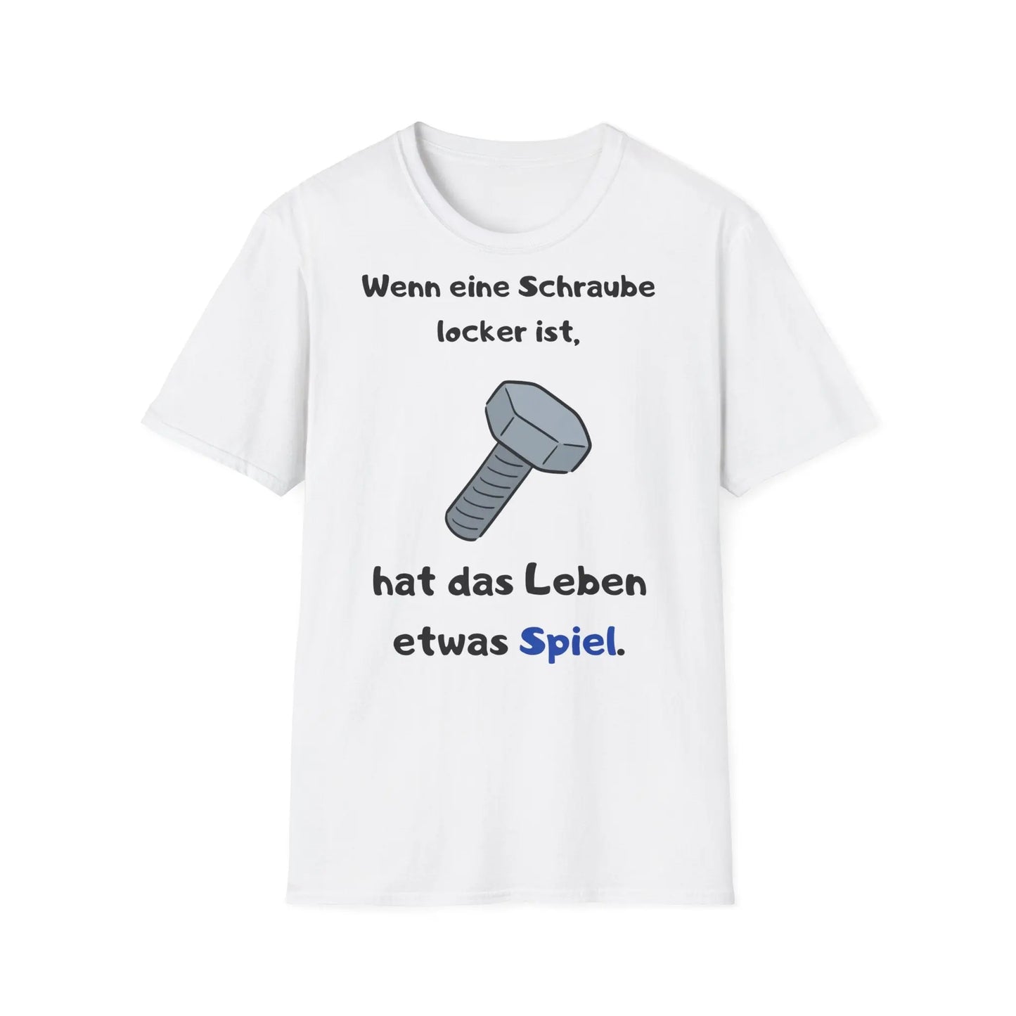 Wenn eine Schraube locker ist, hat das Leben etwas Spiel | Unisex Softstyle Tee - So ist Leben
