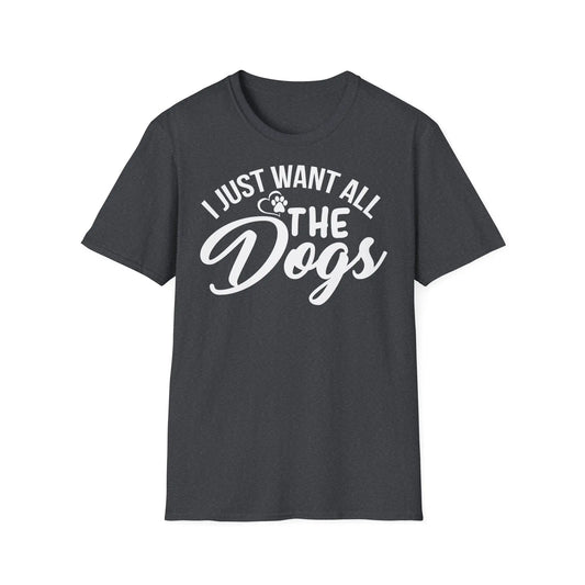 I Just Want All the Dogs Unisex Softstyle T-Shirt – Perfect for Dog Lovers - So ist Leben