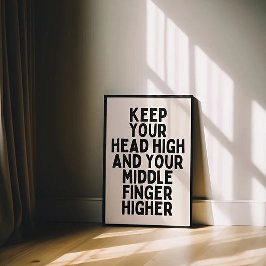 Rahmenlose Wanddekoration „Keep Your Head High and Middle Finger Higher“ – Motivationsdruck - So ist Leben