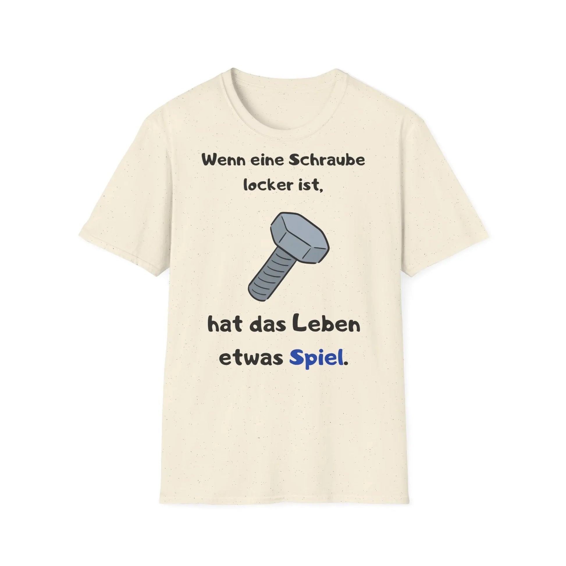 Wenn eine Schraube locker ist, hat das Leben etwas Spiel | Unisex Softstyle Tee - So ist Leben