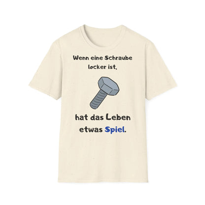 Wenn eine Schraube locker ist, hat das Leben etwas Spiel | Unisex Softstyle Tee - So ist Leben