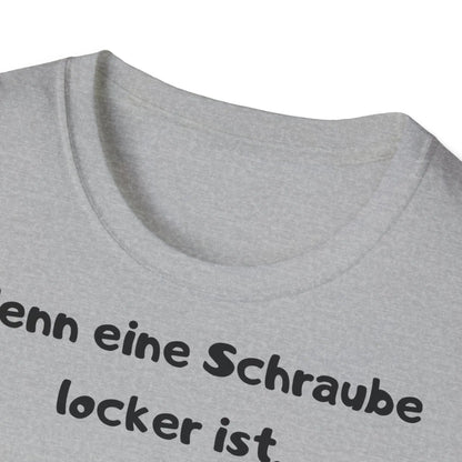 Wenn eine Schraube locker ist, hat das Leben etwas Spiel | Unisex Softstyle Tee - So ist Leben