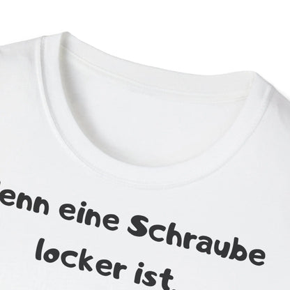 Wenn eine Schraube locker ist, hat das Leben etwas Spiel | Unisex Softstyle Tee - So ist Leben