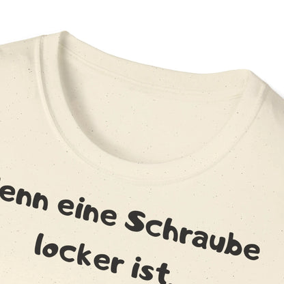 Wenn eine Schraube locker ist, hat das Leben etwas Spiel | Unisex Softstyle Tee - So ist Leben