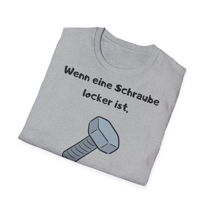 Wenn eine Schraube locker ist, hat das Leben etwas Spiel | Unisex Softstyle Tee - So ist Leben